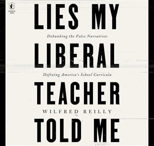 Wilfred Reilly: Lies My Liberal Teacher Told Me